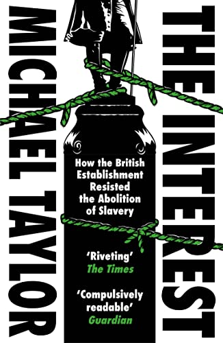 The Interest: How the British Establishment Resisted the Abolition of Slavery von Vintage